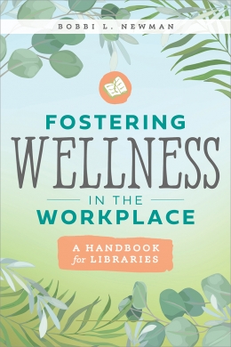 A Manager’s Guide to Creating a Flourishing Workplace: Strategies for Fostering Wellness in Libraries